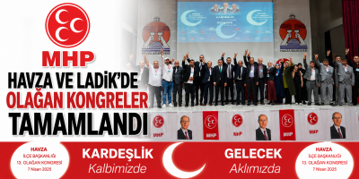 MHP Havza ve Ladik'de Olağan Kongreler Tamamlandı